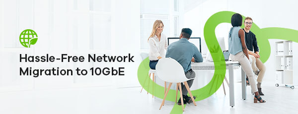Banner-Hassle-Free Network Migration to 10GbE