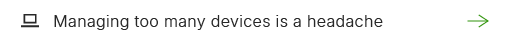 Managing too many devices is a headache