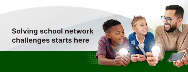 Solving school network challenges starts here