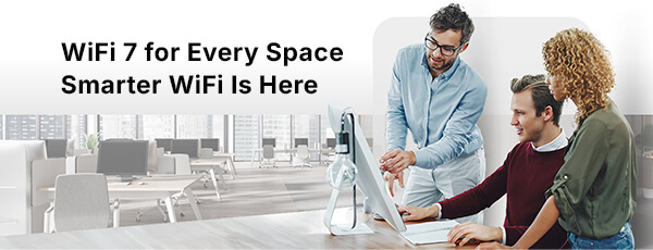 WiFi 7 for Every Space Smarter WiFi Is Here