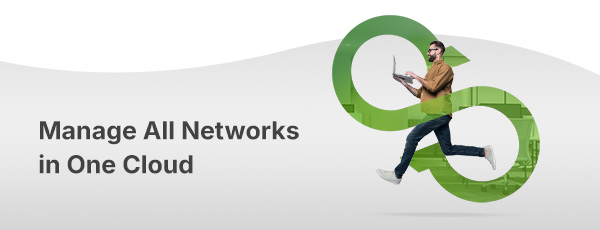 Manage All Networks in One Cloud
