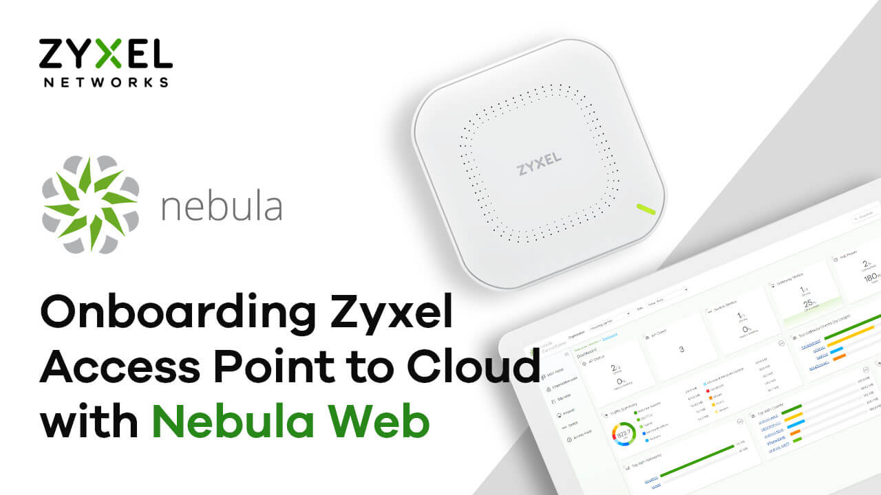 Onboarding Zyxel Access Point to Cloud with Nebula Web